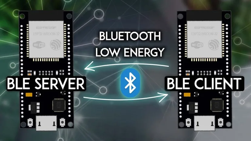 Bài 12: Lập Trình ESP32 BLE Server và Client (Bluetooth Low Energy)
